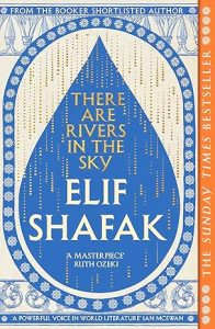 Read more about the article There are Rivers in the Sky by Elif Shafak